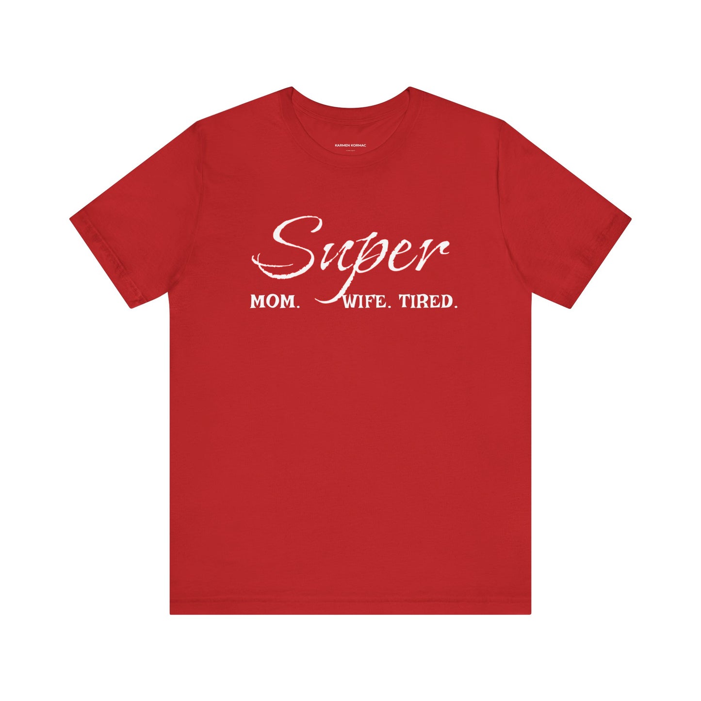 Super Mom. Wife.Tired
