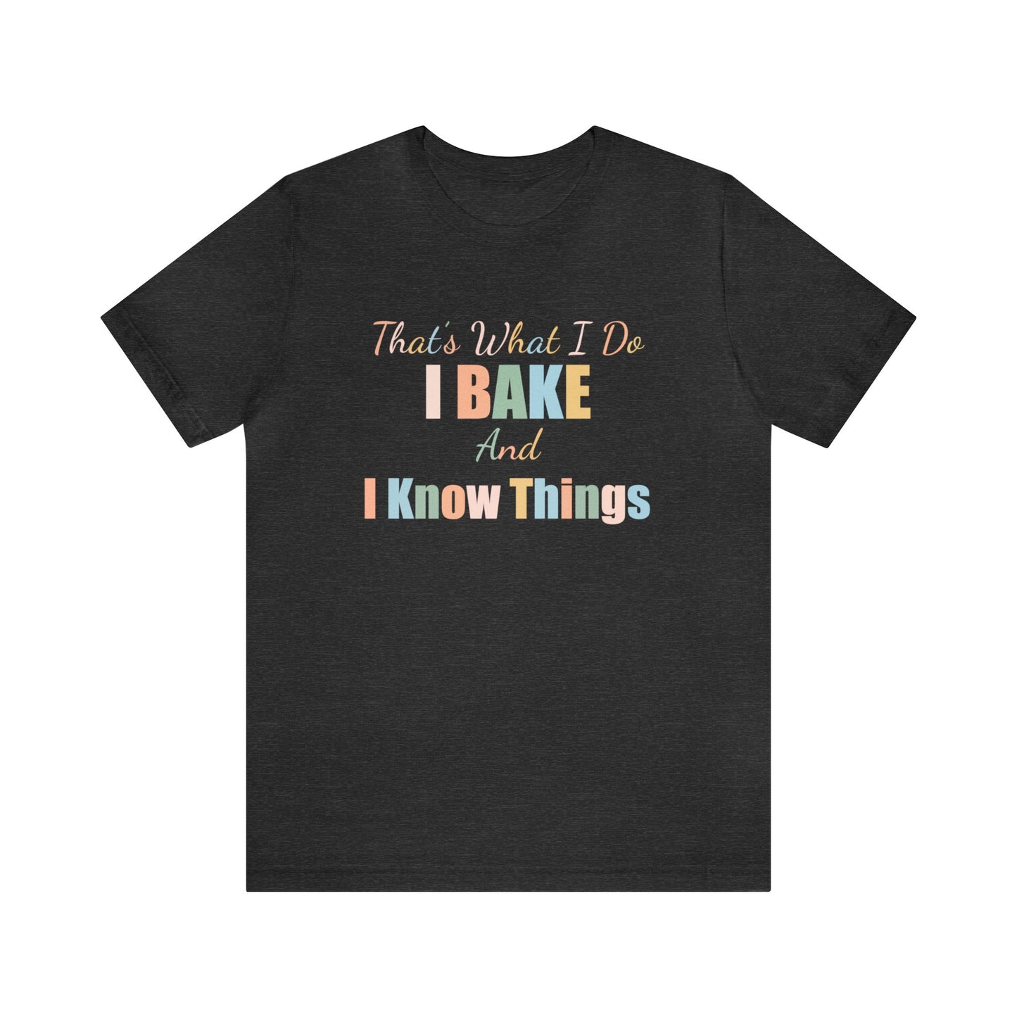 THAT'S WHAT I DO I BAKE AND I KNOW THINGS