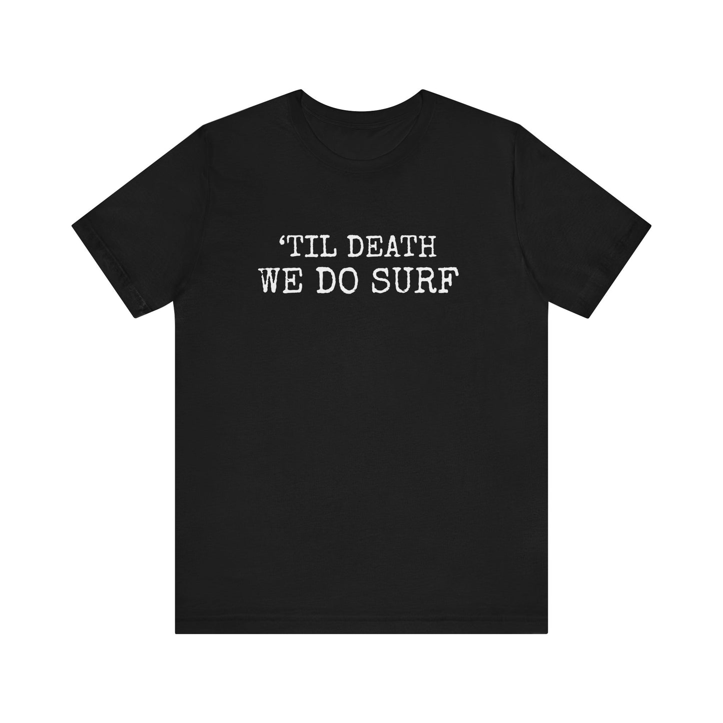 'TILL DEATH WE DO SURF