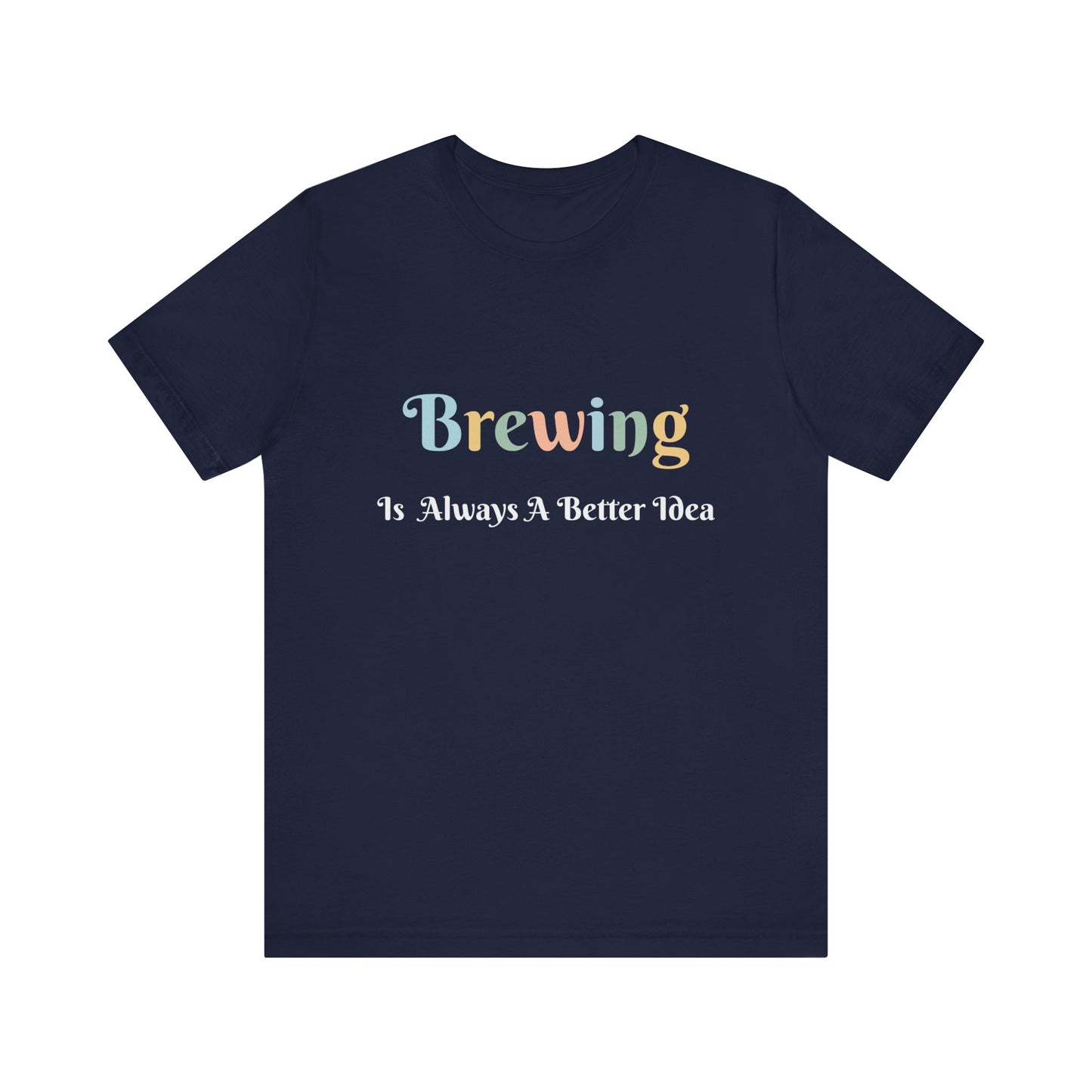 BREWING IS ALWAYS A BETTER IDEA