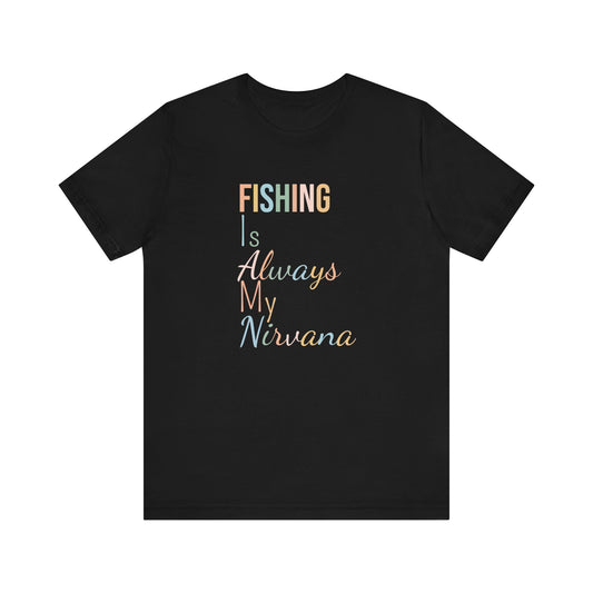 FISHING IS ALWAYS MY NIRVANA