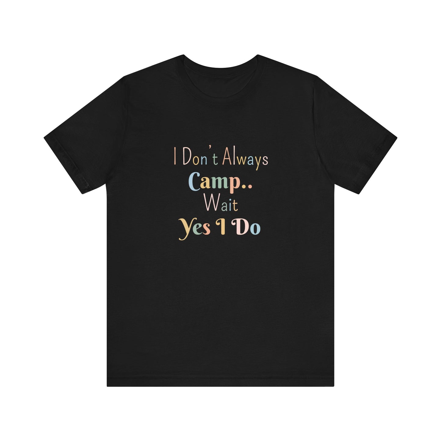 I DON'T ALWAYS CAMP.. WAIT YES I DO