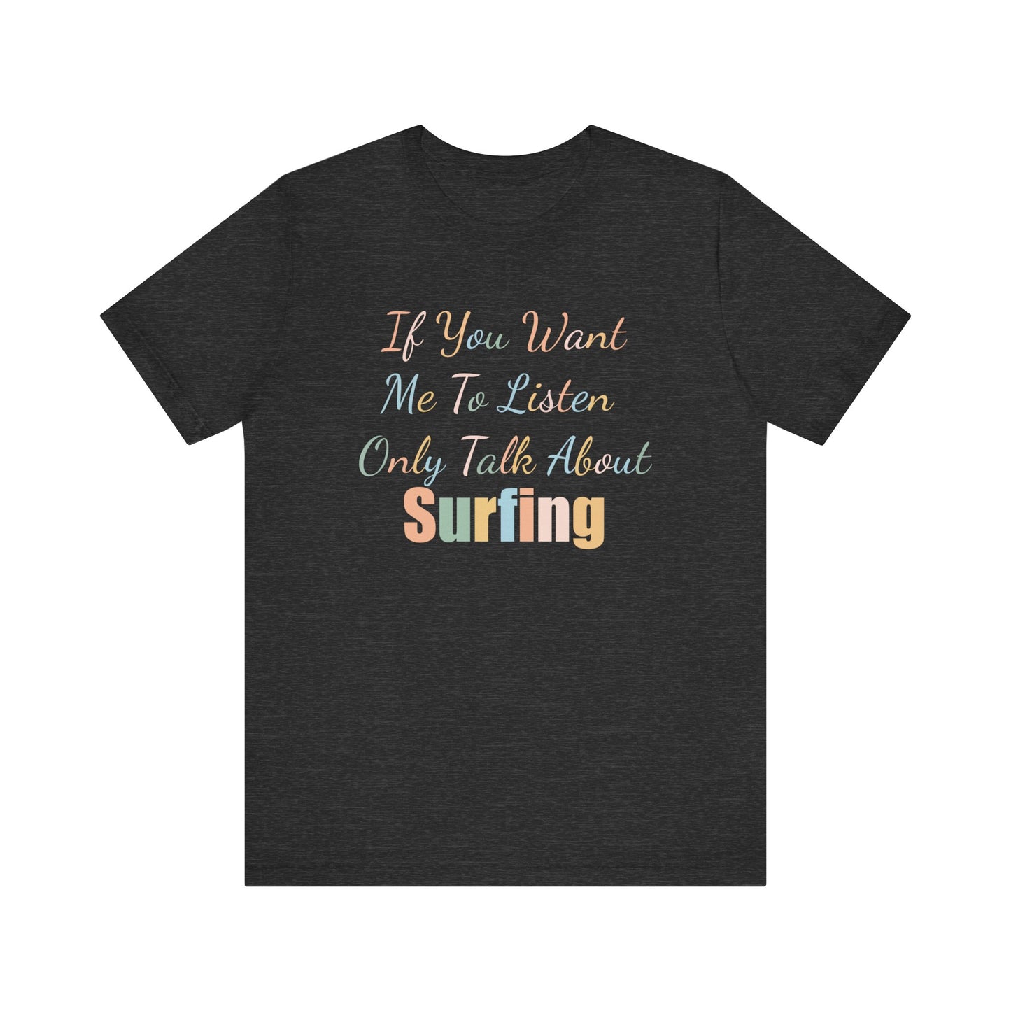 IF YOU WANT ME TO LISTEN, ONLY TALK ABOUT SURFING