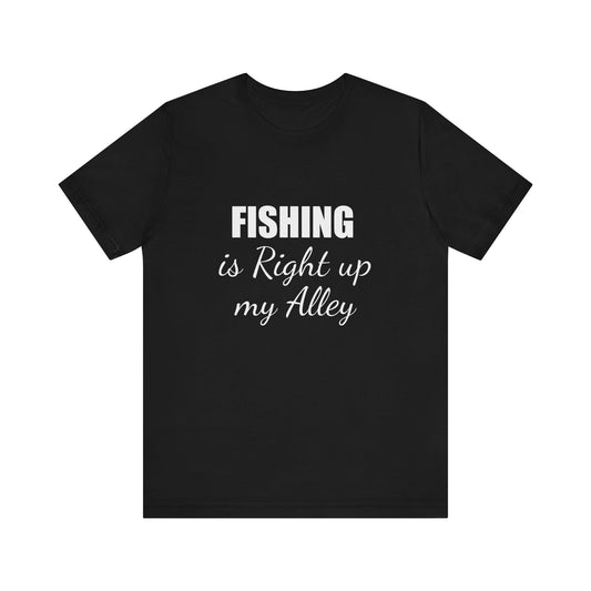 FISHING IS RIGHT UP MY ALLEY