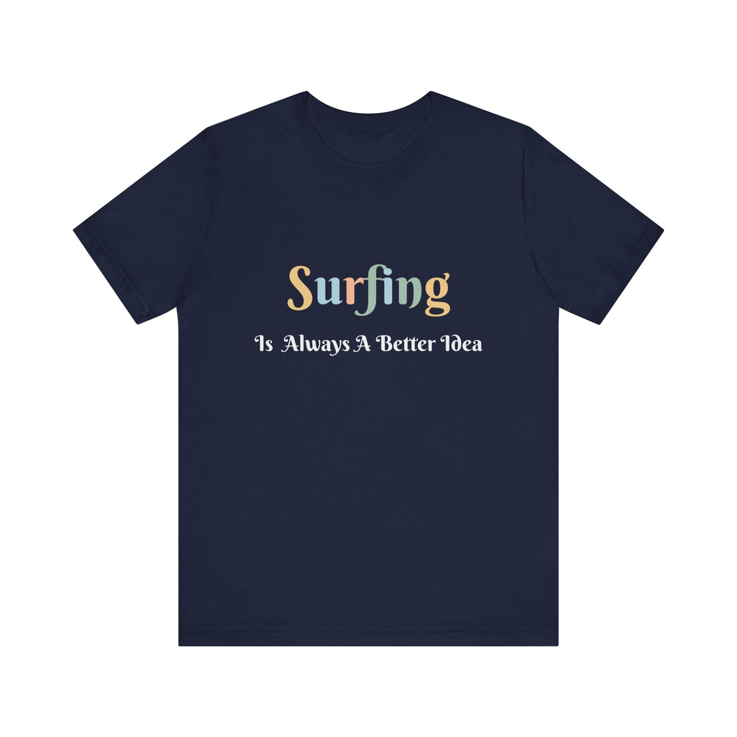SURFING IS ALWAYS A BETTER IDEA