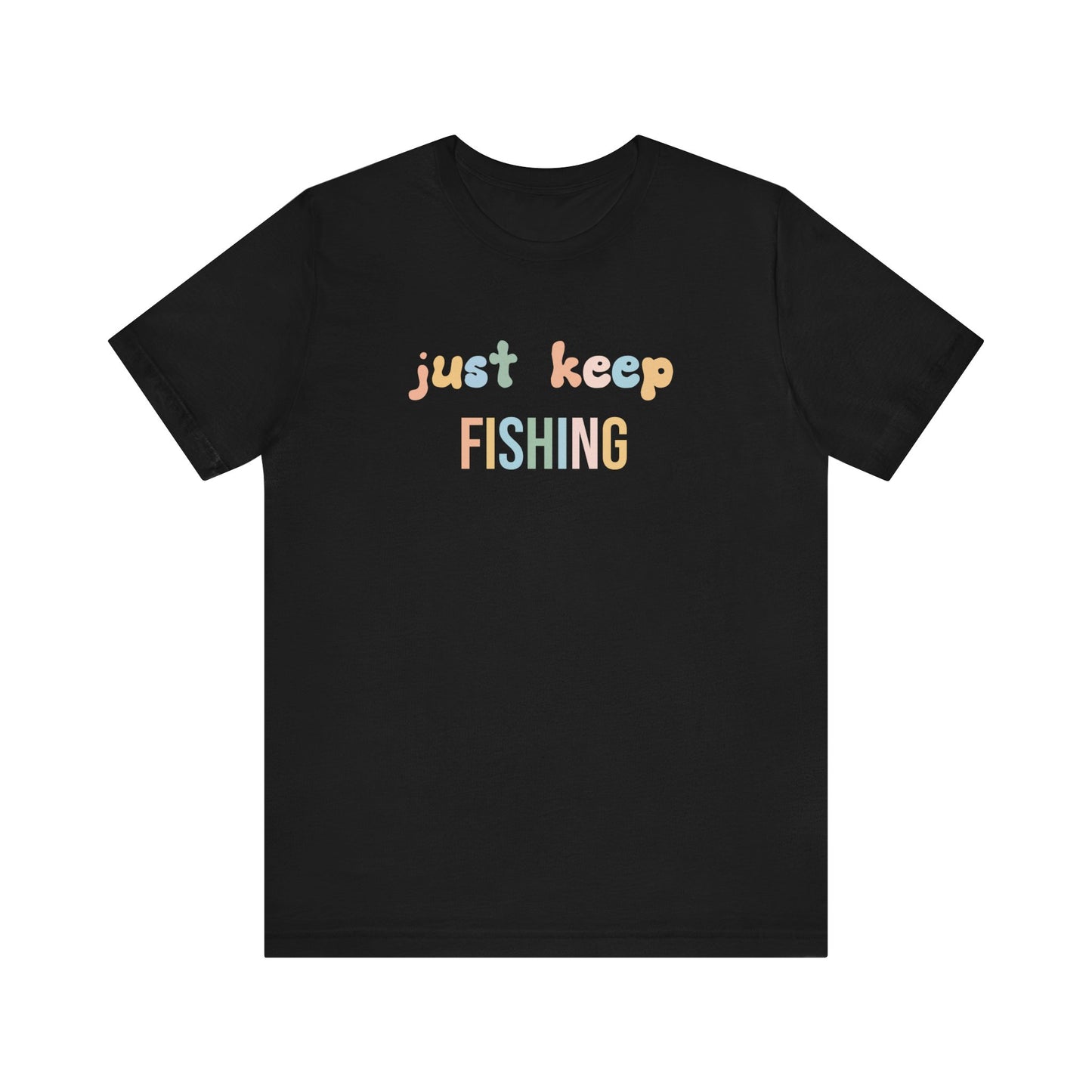 JUST KEEP FISHING