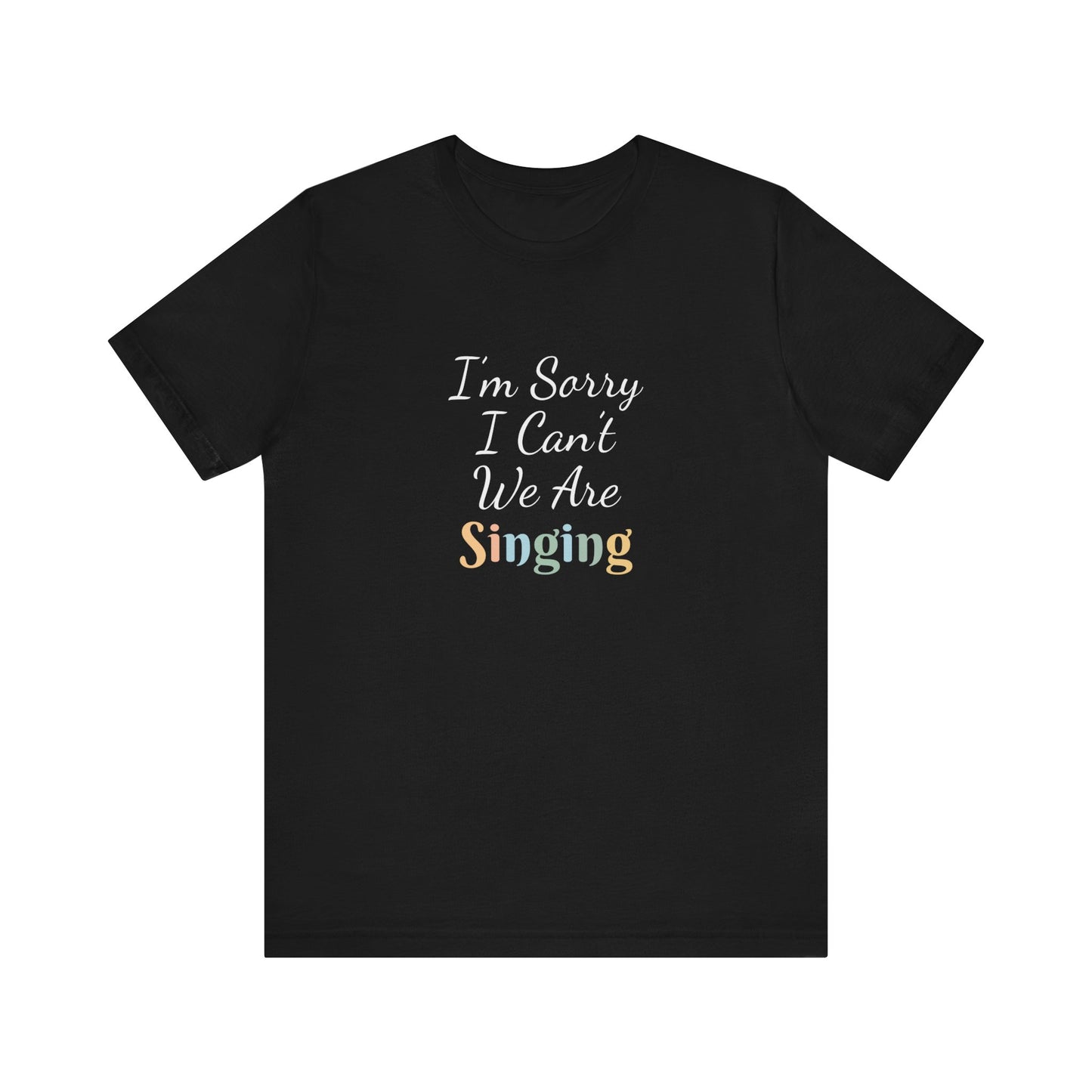 I'M SORRY I CAN'T WE ARE SINGING