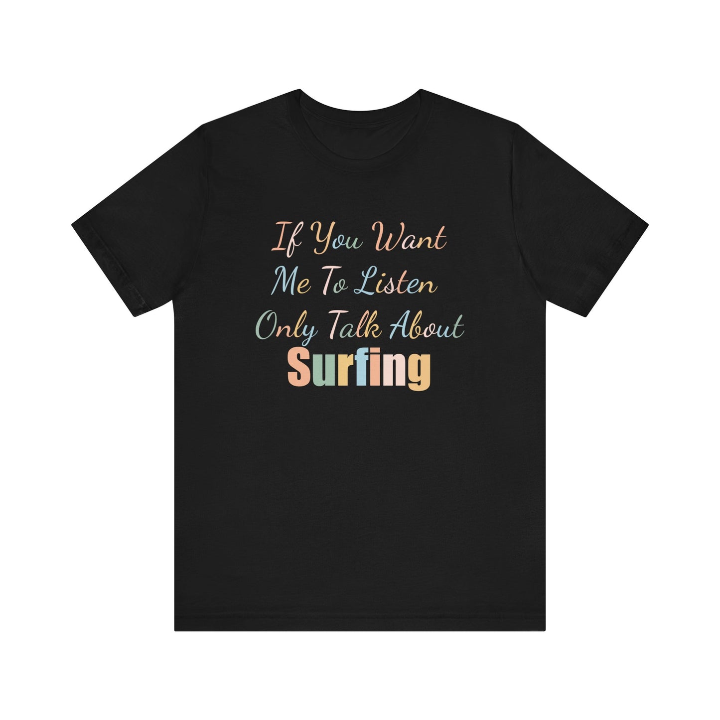 IF YOU WANT ME TO LISTEN, ONLY TALK ABOUT SURFING