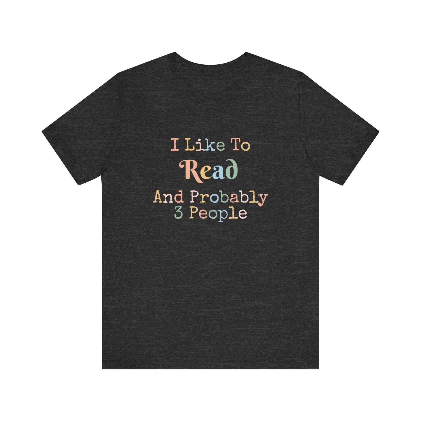 I LIKE TO READ AND PROBABLY 3 PEOPLE