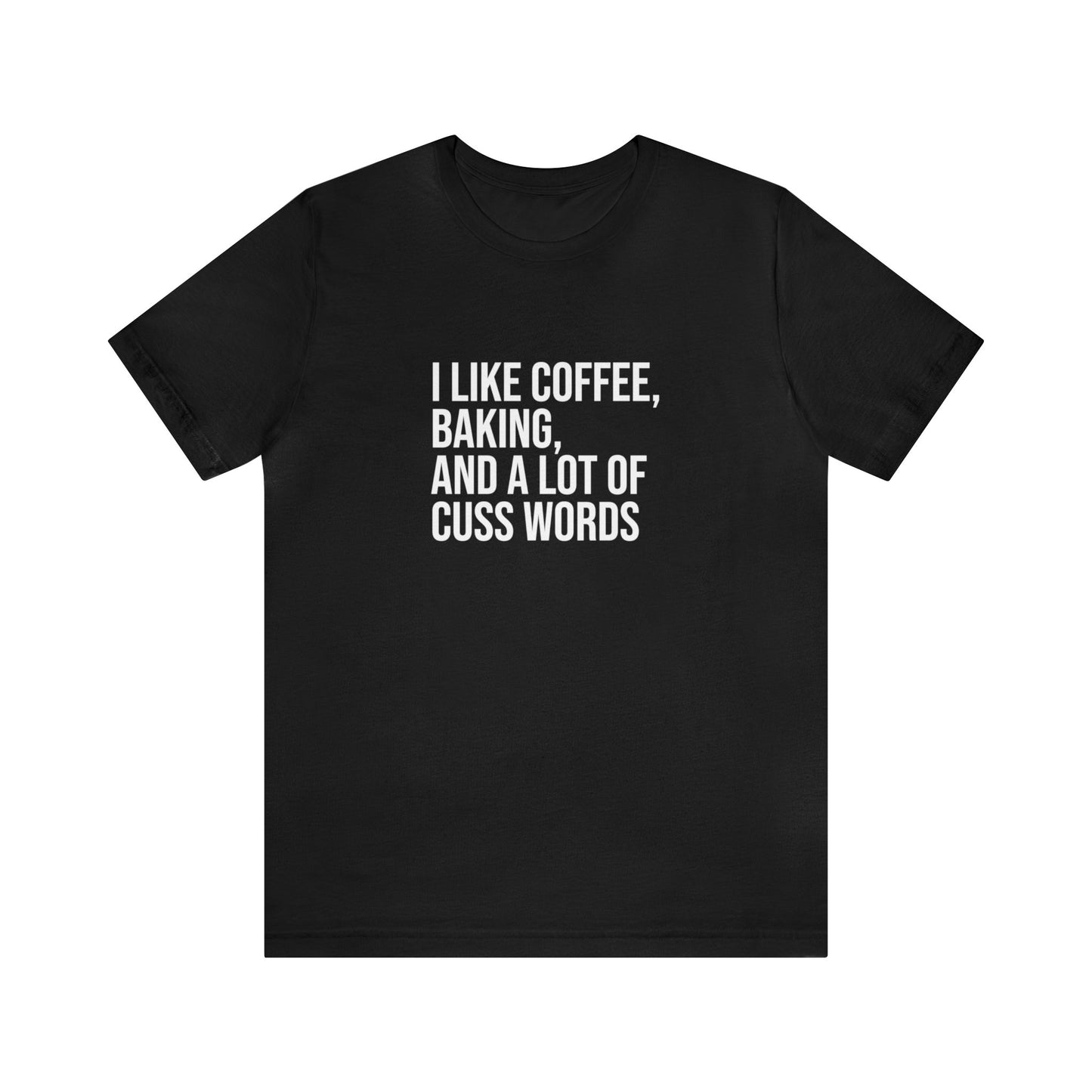 I LIKE COFFEE, BAKING AND A LOT OF CUSS WORDS