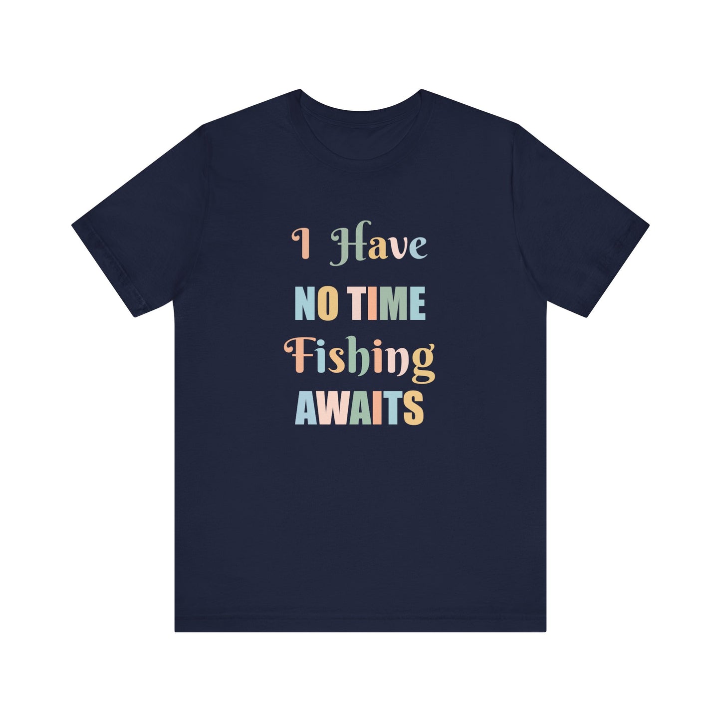 I HAVE NO TIME FISHING AWAITS