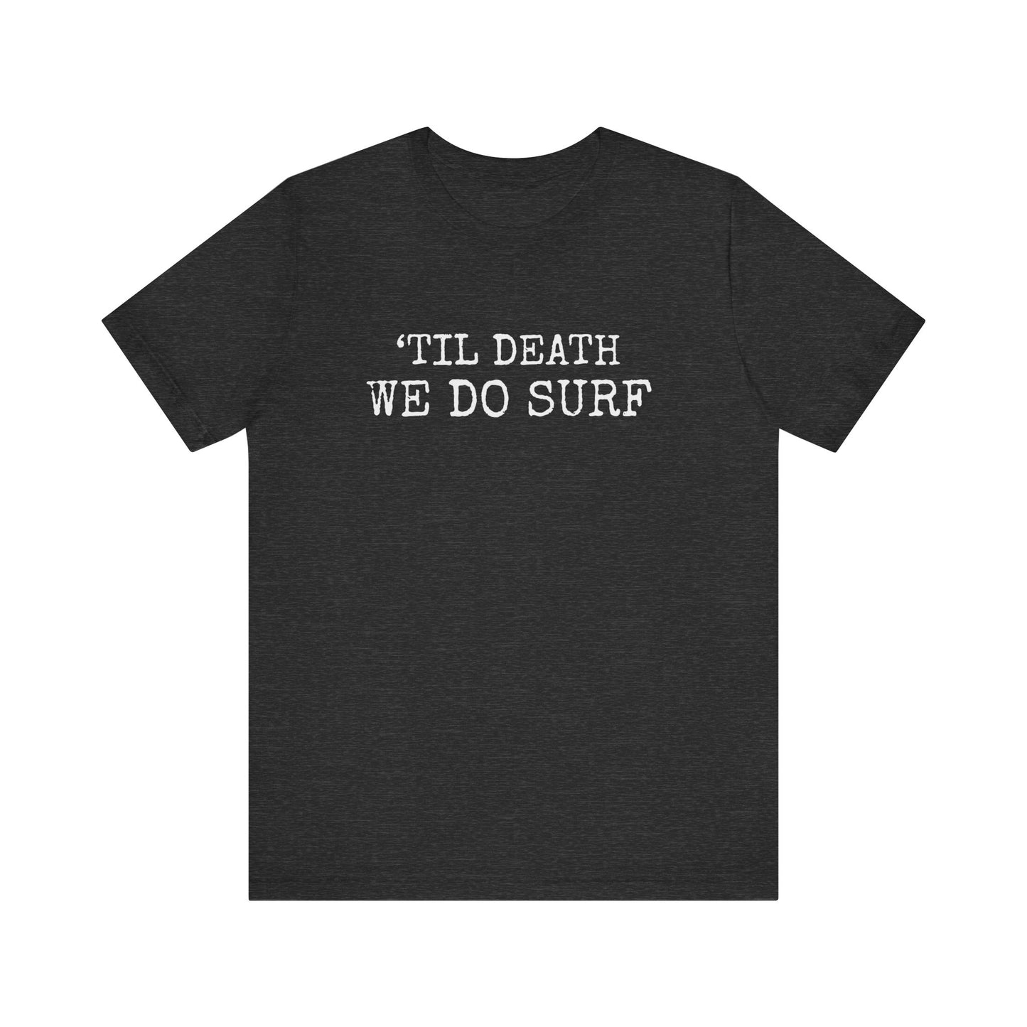 'TILL DEATH WE DO SURF