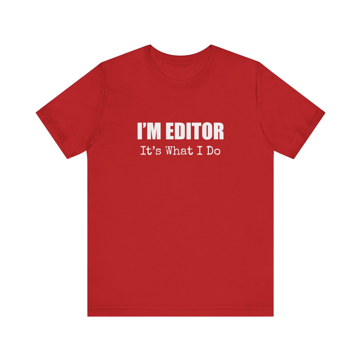 I'M EDITOR IT'S WHAT I DO