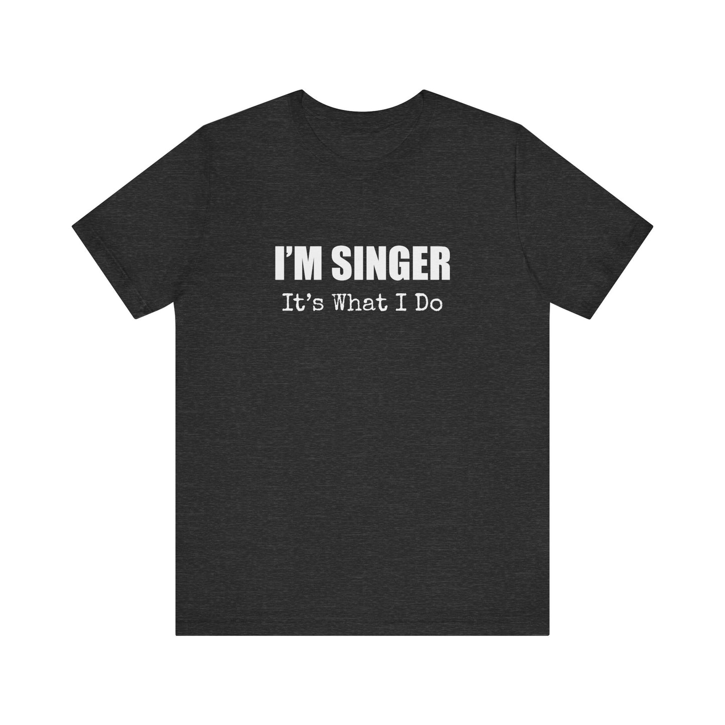 I'M SINGER IT'S WHAT I DO