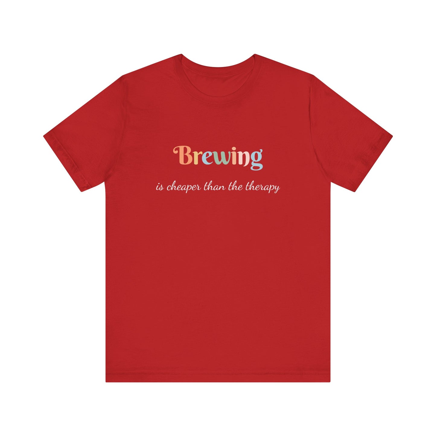 BREWING IS CHEAPER THAN THE THERAPY
