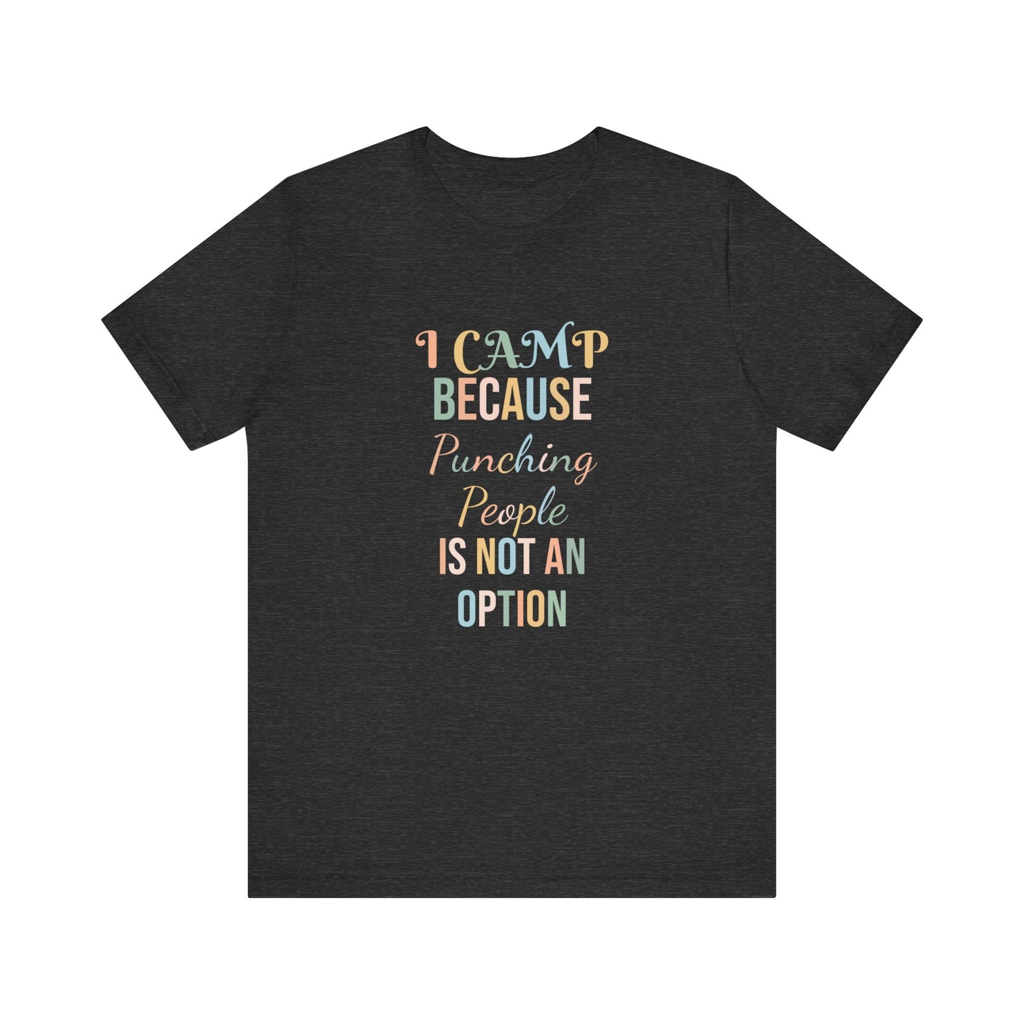 I CAMP BECAUSE PUNCHING PEOPLE IS NOT AN OPTION