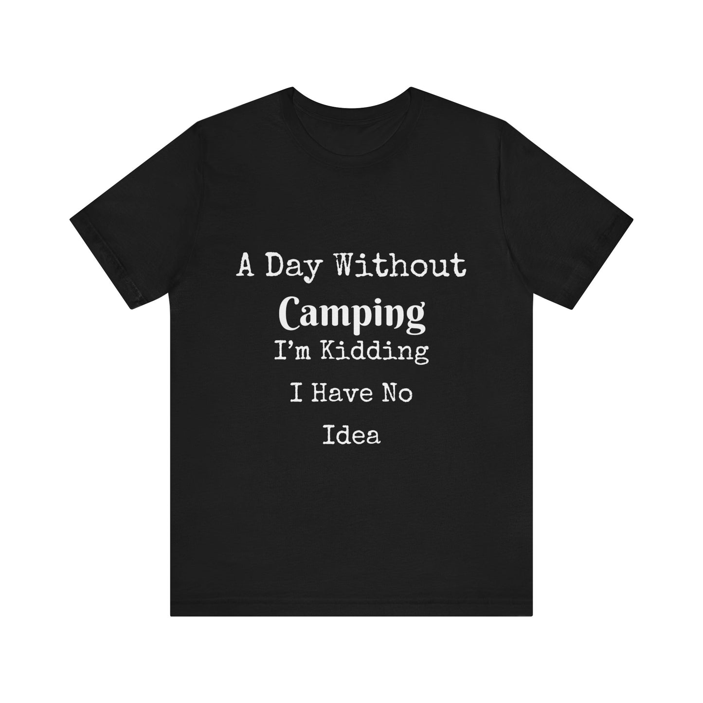 A DAY WITHOUT CAMPING I'M KIDDING I HAVE NO IDEA