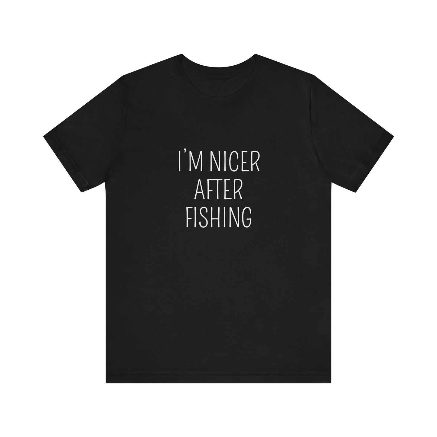 I'M NICER AFTER FISHING