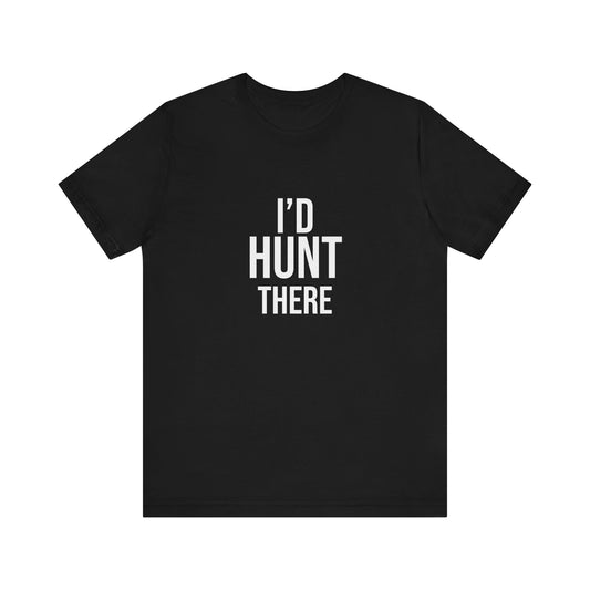 I'D HUNT THERE