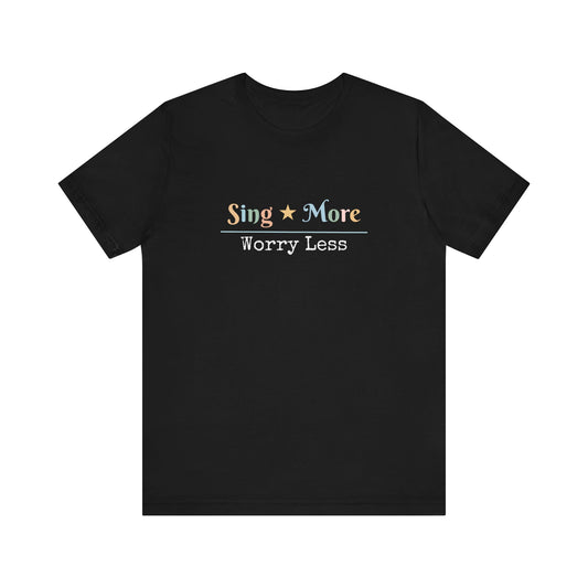 SING MORE WORRY LESS