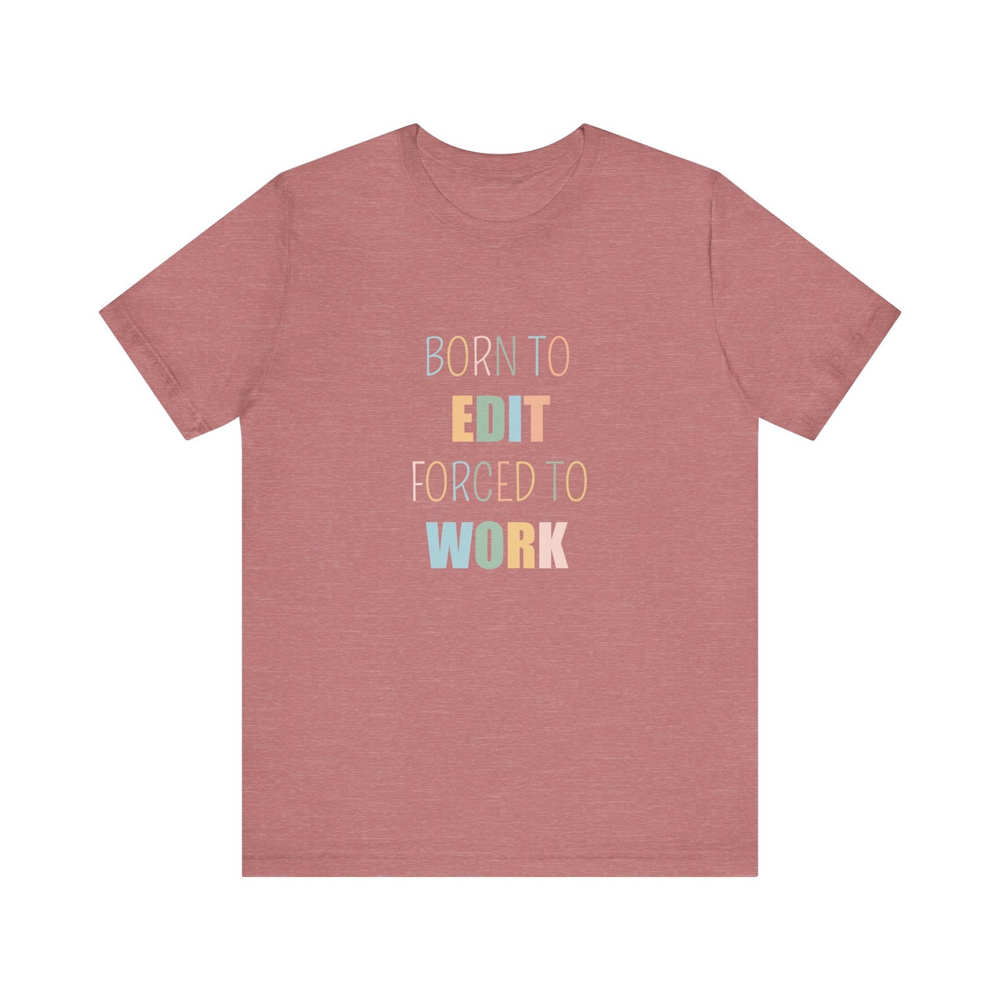 BORN TO EDIT FORCED TO WORK