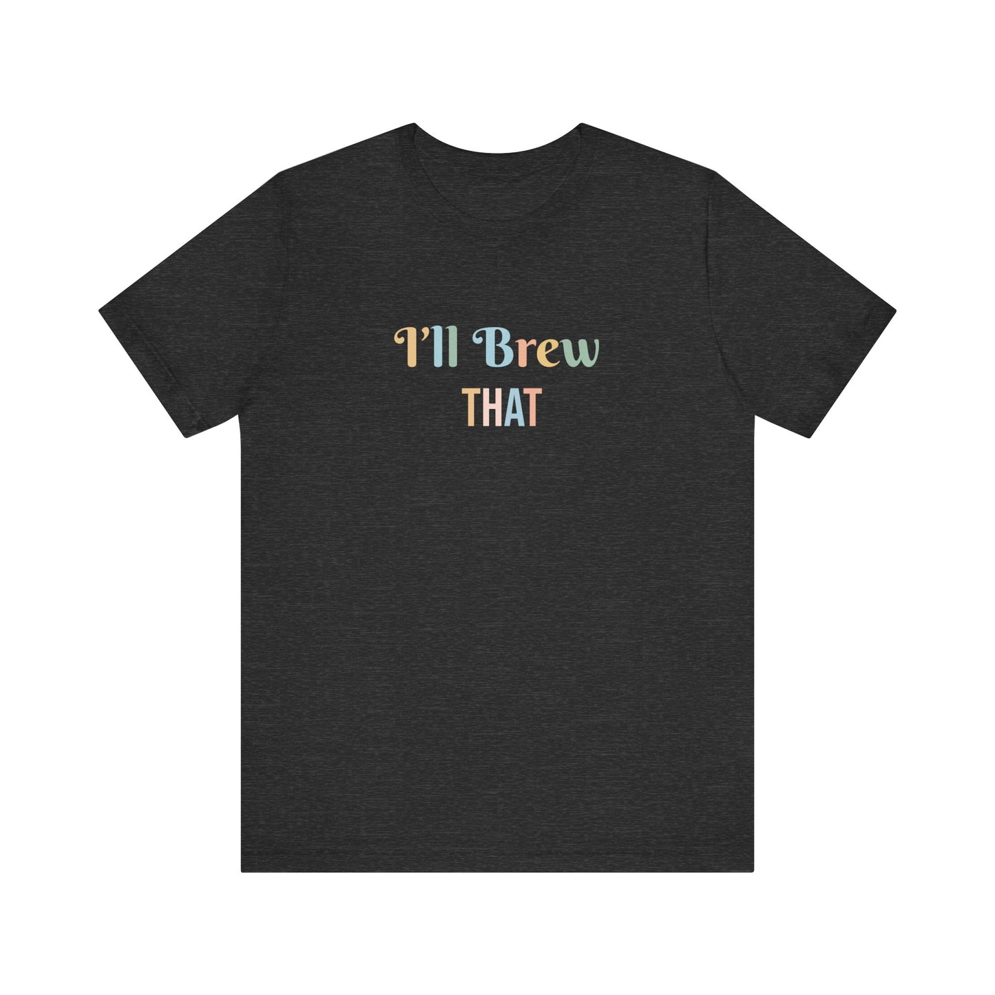 I'LL BREW THAT
