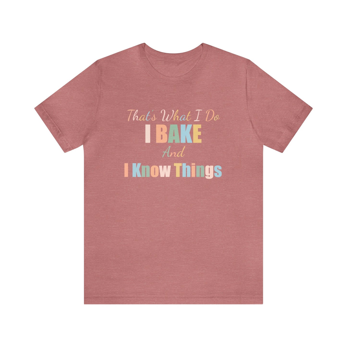 THAT'S WHAT I DO I BAKE AND I KNOW THINGS