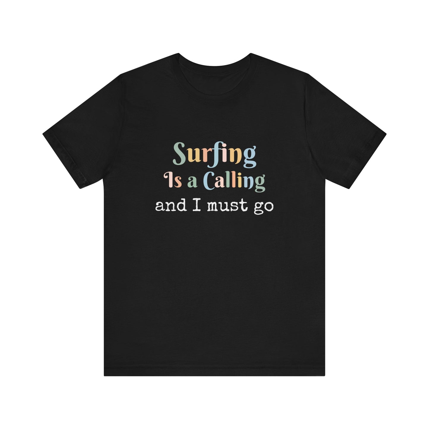SURFING IS A CALLING AND I MUST GO