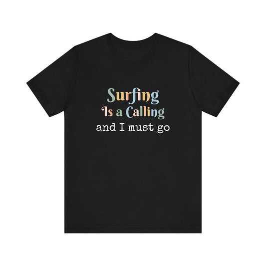 SURFING IS A CALLING AND I MUST GO