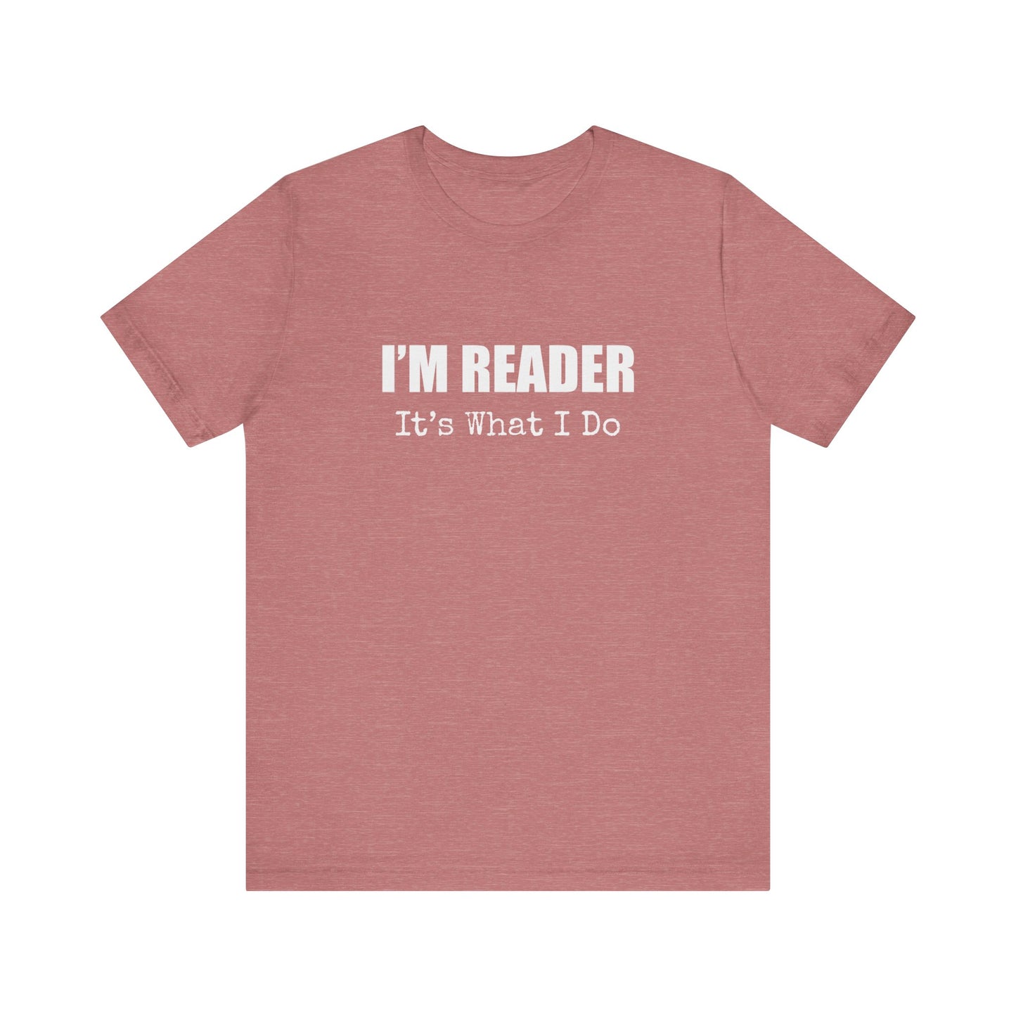 I'M READER IT'S WHAT I DO