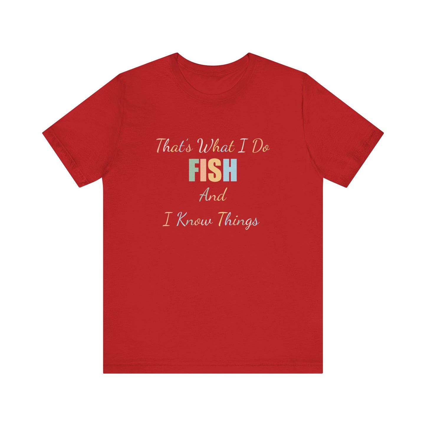 THAT'S WHAT I DO FISH AND I KNOW THINGS