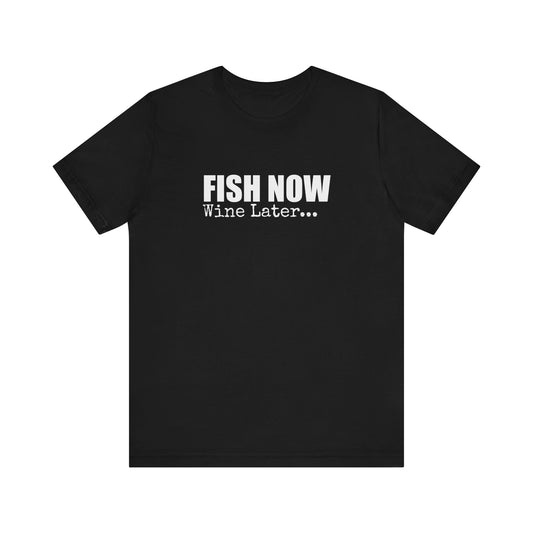 FISH NOW WINE LATER