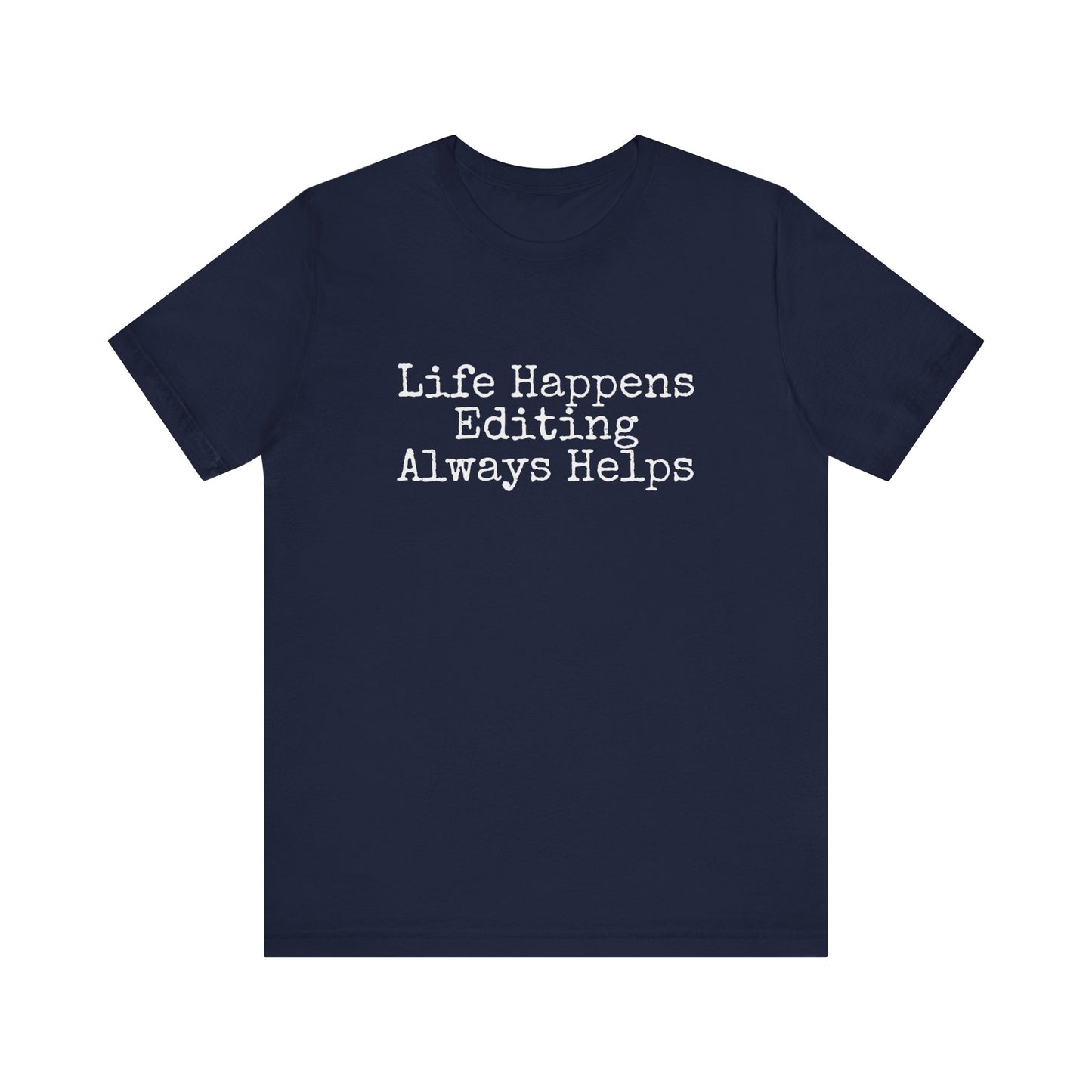 LIFE HAPPENS EDITING ALWAYS HELPS