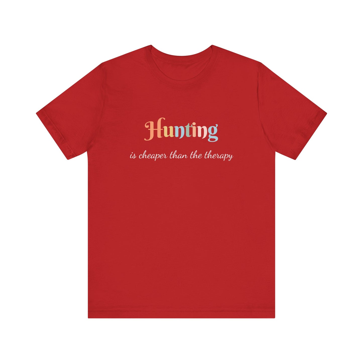 HUNTING IS CHEAPER THAN THE THERAPY