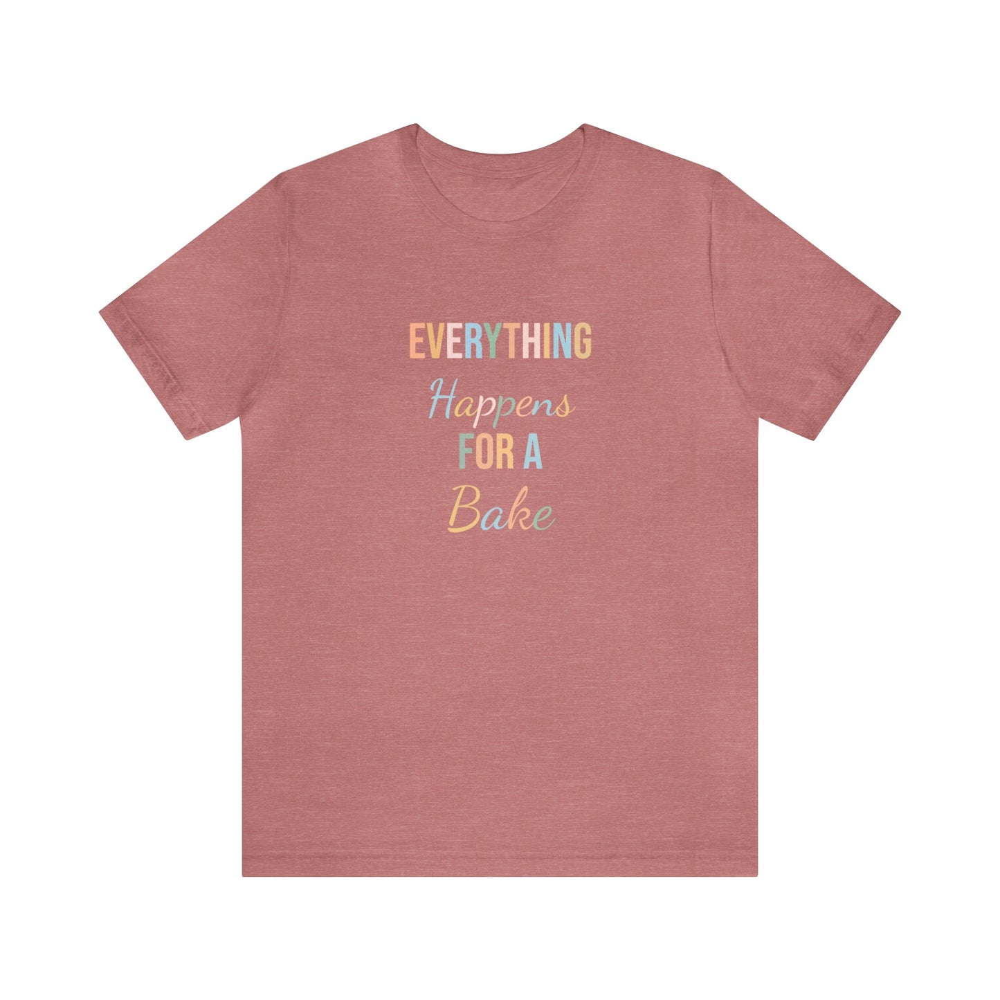 EVERYTHING HAPPENS FOR A BAKE