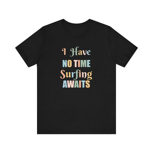 I HAVE NO TIME SURFING AWAITS