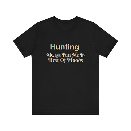 HUNTING ALWAYS PUTS ME IN THE BEST OF MOODS