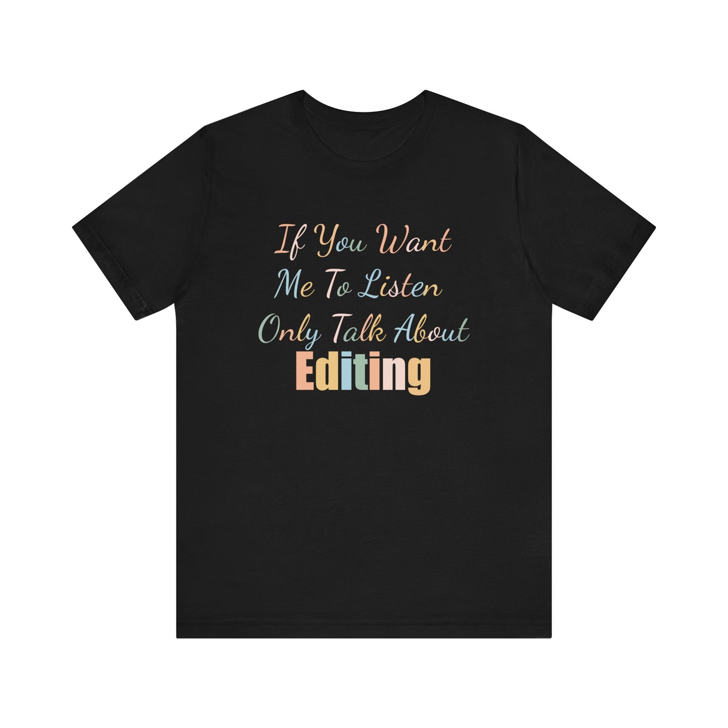 IF YOU WANT ME TO LISTEN, ONLY TALK ABOUT EDITING