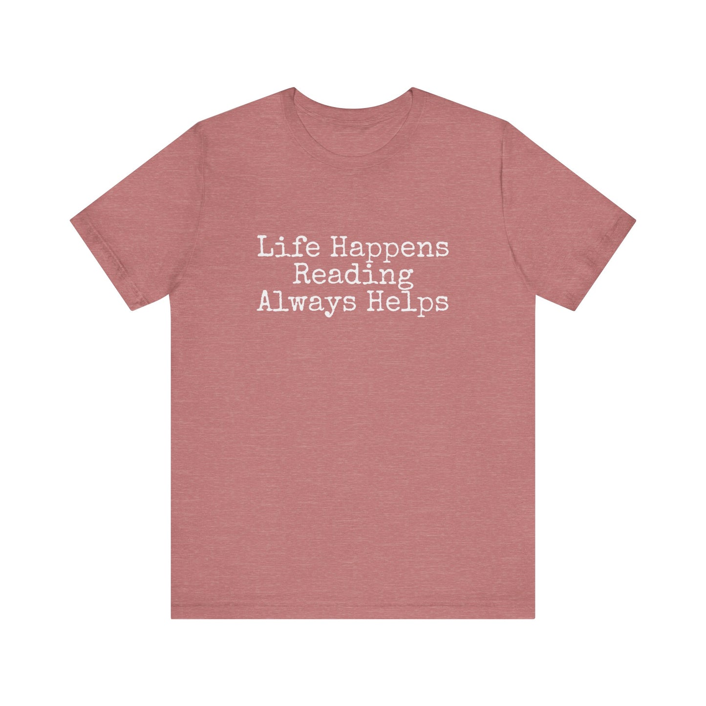 LIFE HAPPENS READING ALWAYS HELPS