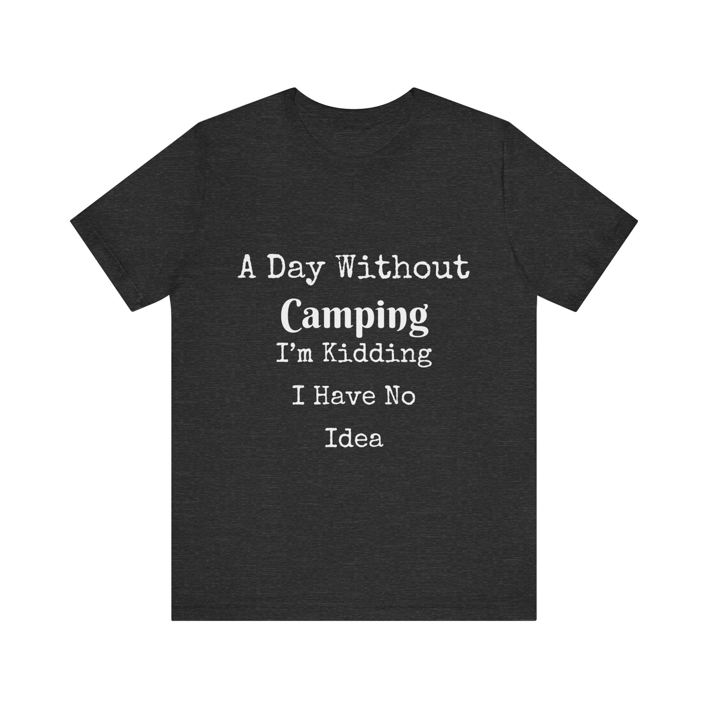 A DAY WITHOUT CAMPING I'M KIDDING I HAVE NO IDEA