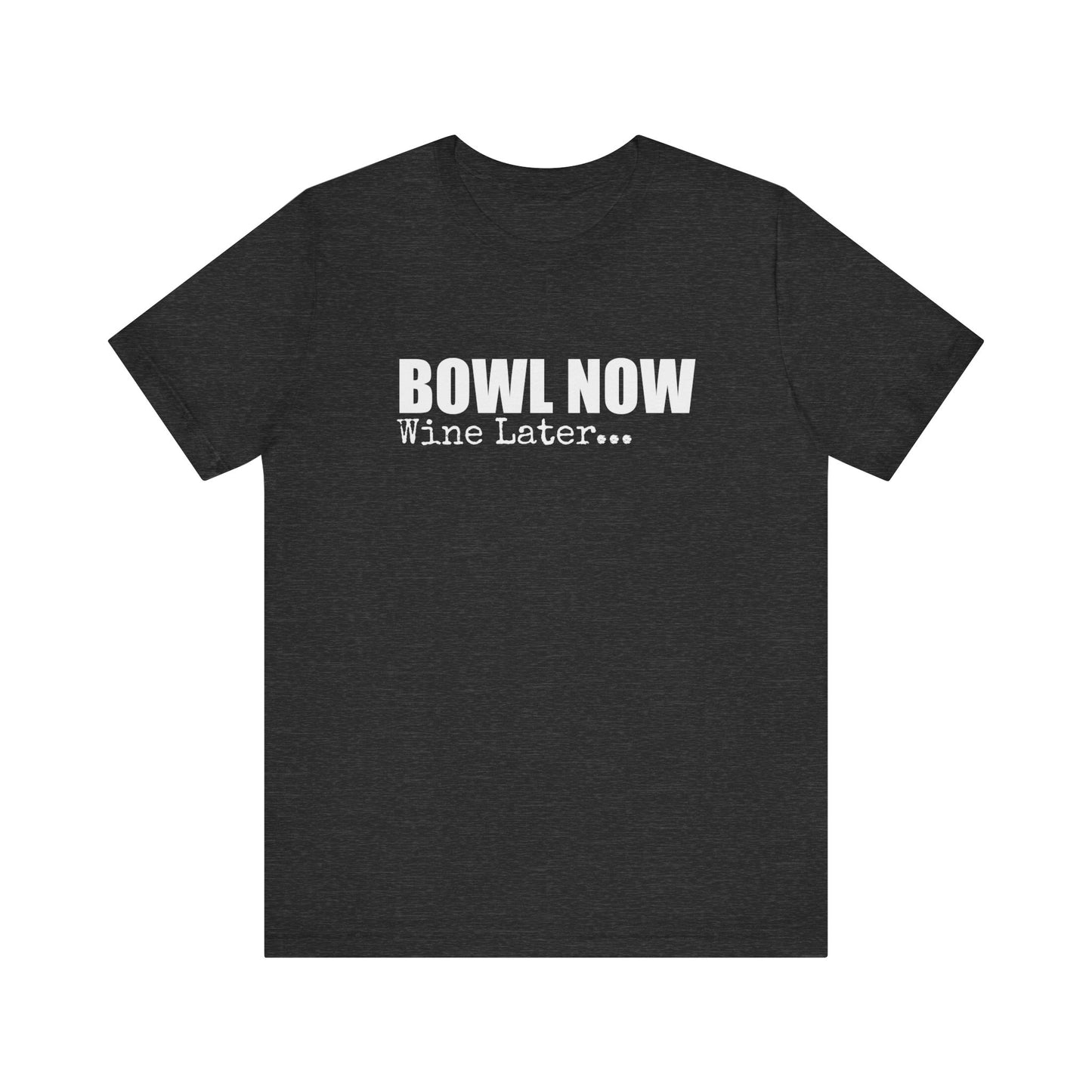 BOWL NOW WINE LATER
