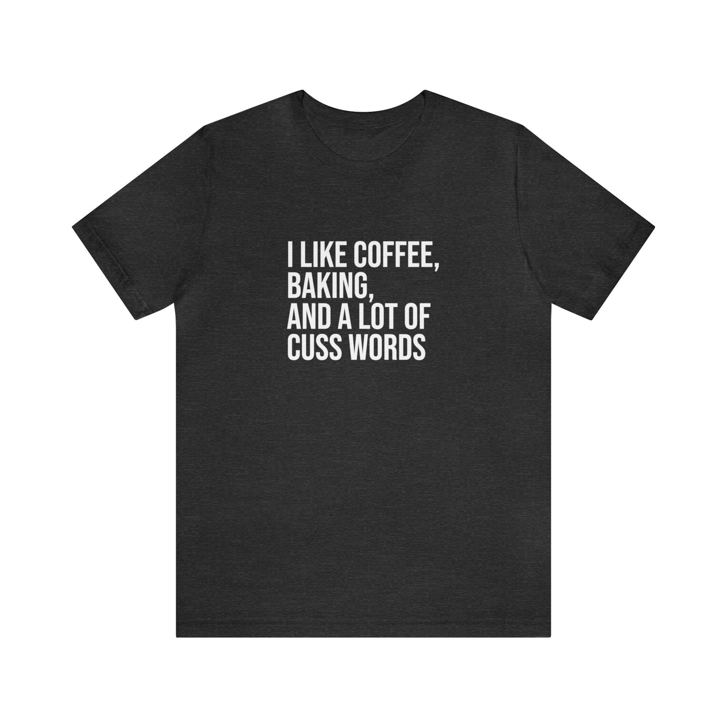 I LIKE COFFEE, BAKING AND A LOT OF CUSS WORDS