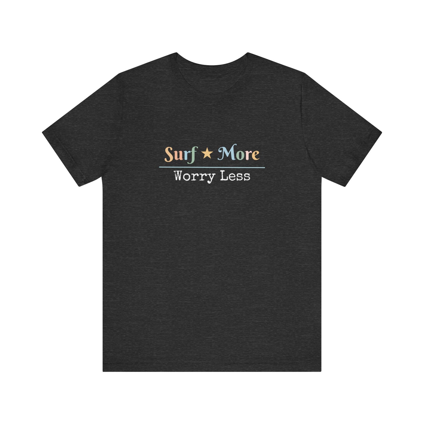 SURF MORE WORRY LESS