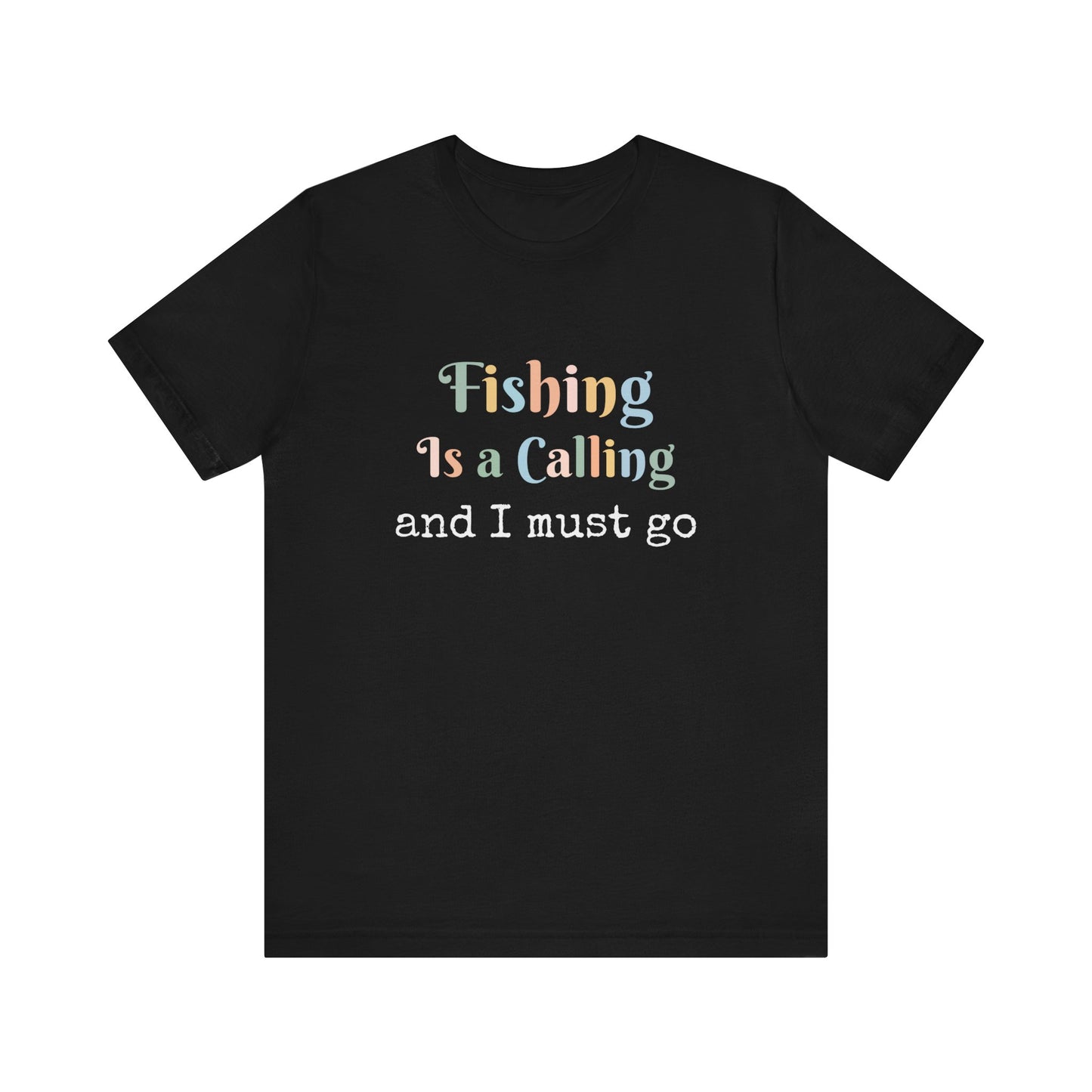 FISHING IS A CALLING AND I MUST GO