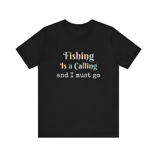 FISHING IS A CALLING AND I MUST GO