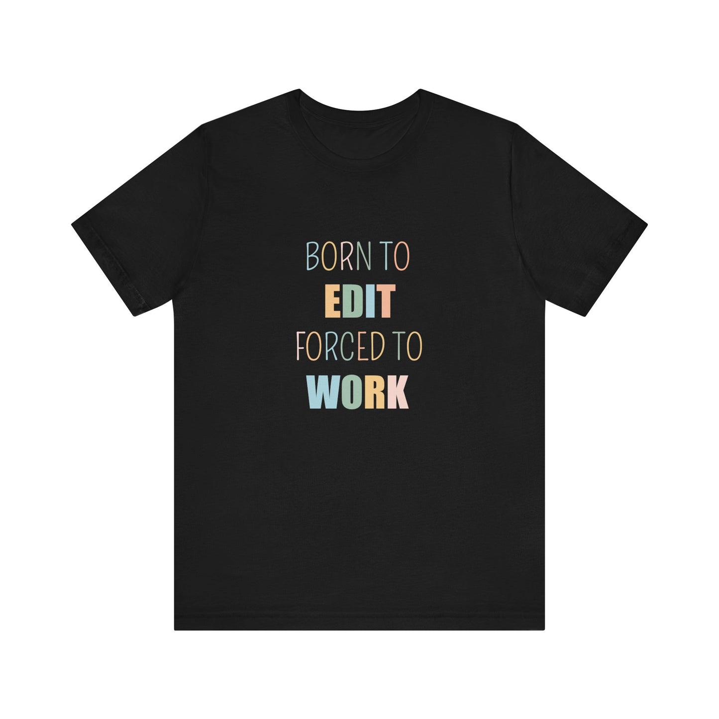BORN TO EDIT FORCED TO WORK