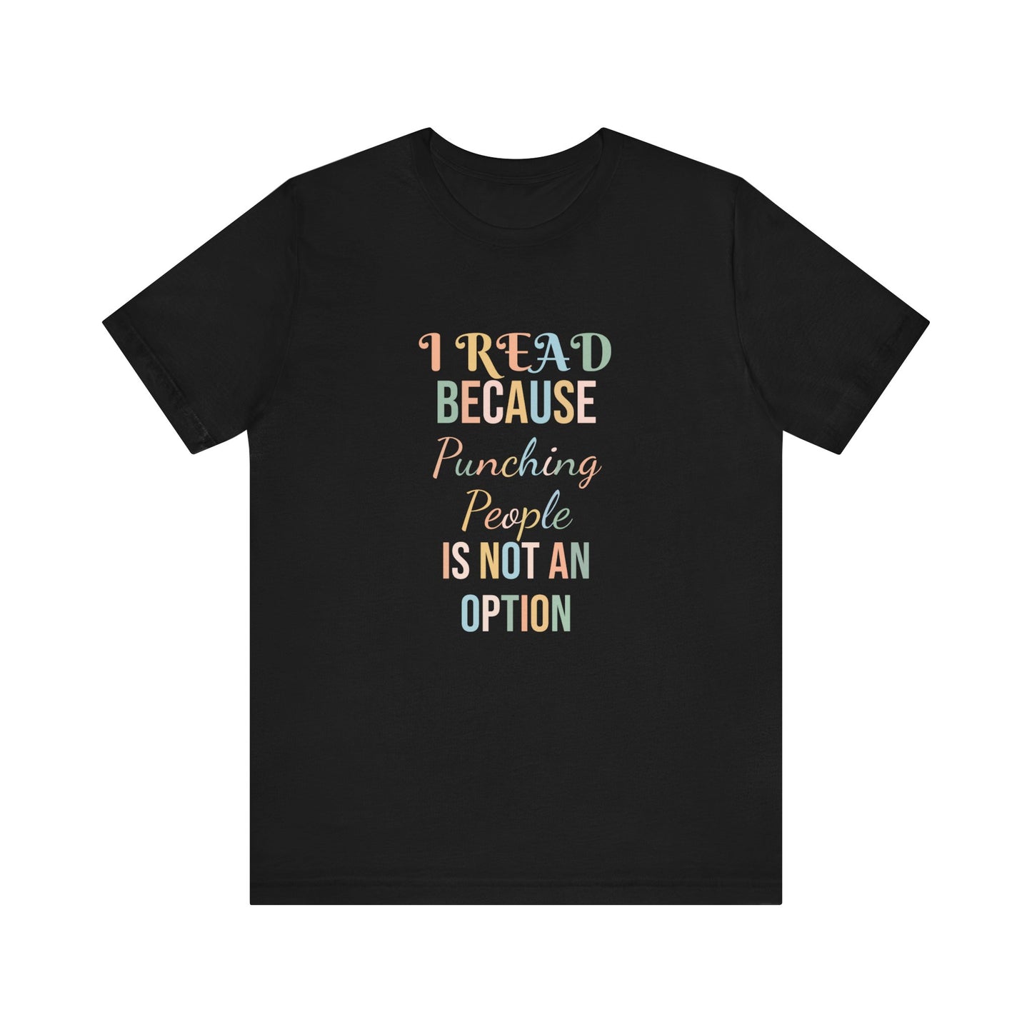 I READ BECAUSE PUNCHING PEOPLE IS NOT AN OPTION