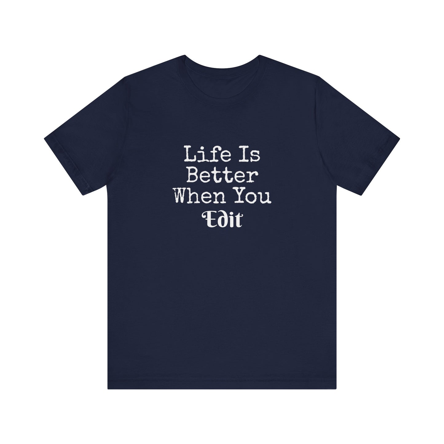 LIFE IS BETTER WHEN YOU EDIT