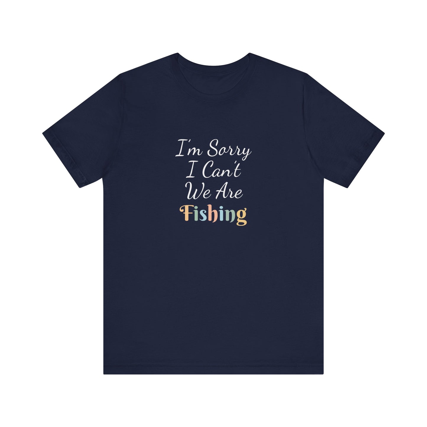 I'M SORRY I CAN'T WE ARE FISHING