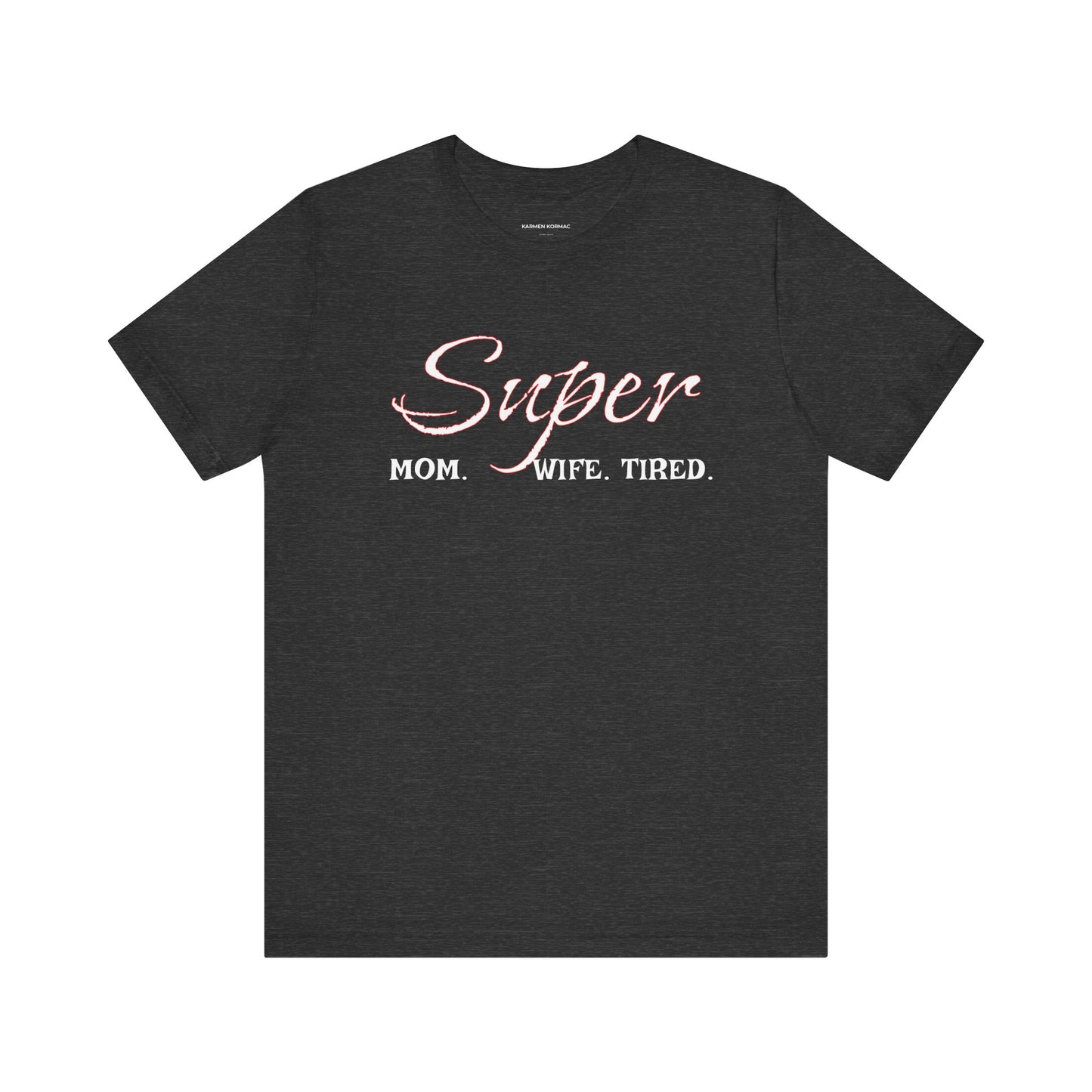 Super Mom. Wife.Tired